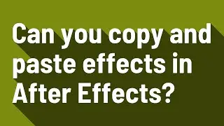 Can you copy and paste effects in After Effects?