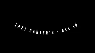 Lazy Carter's  - All in (Prod. Lazy P)