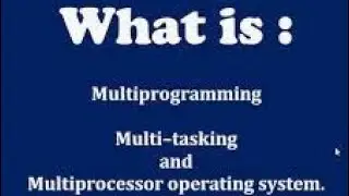 What is the difference between multiprogramming ,multitasking and multiprocessor  operating systems.