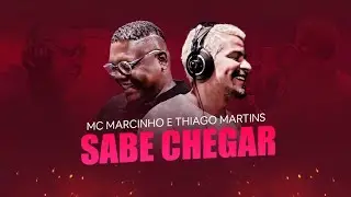 MC MARCINHO E THIAGO MARTINS - SABE CHEGAR (CLIPE OFICIAL)