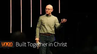 Built Together in Christ // Ephesians 