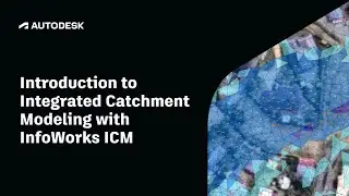 Introduction to Integrated Catchment Modeling with InfoWorks ICM