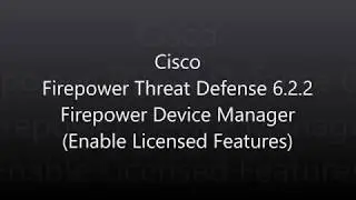 3. Cisco Firepower Threat Defense 6.2.2: Firepower Device Manager (Enable Licensed Features)