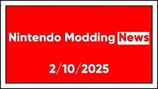 Nintendo Modding News Direct: 2/10/2025
