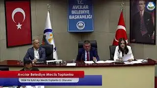 Avcılar Belediyesi 2024 I EYLÜL AYI MECLİS TOPLANTISI İKİNCİ OTURUM