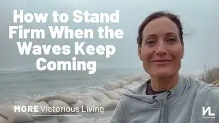 How to Stand Firm When the Waves Keep Coming