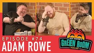 #74 With Guest Adam Rowe - Hot Water’s Green Room w/Tony & Jamie