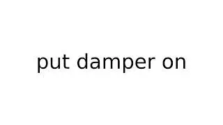 put damper on 