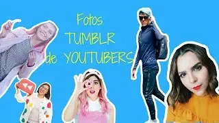 Fotos Tumblr de YOUTUBERS