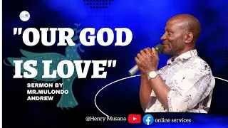 OUR GOD IS LOVE BY MR. MULONDO ANDREW