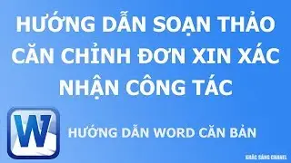 Hướng dẫn soạn thảo căn chỉnh đơn xin xác nhận công tác