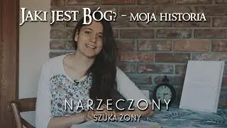 #06 Jaki jest Bóg? Moja historia - NARZECZONY SZUKA ŻONY - [Dalszy Ciąg]