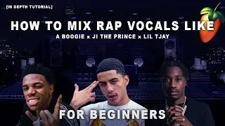 How To Mix Vocals From Scratch w/ A Boogie, J.I The Prince, & Lil Tjay! | FL Studio Tutorial 20
