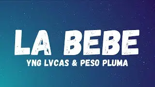 Yng Lvcas & Peso Pluma - La Bebe (Remix) (letra) (lyrics)