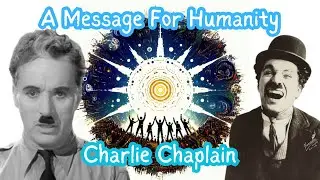 A Grand Speech For Humanity ~ Charlie Chaplain (Reimagined)