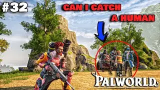 CAN I CATCH A HUMAN?? | PALWORLD GAMEPLAY #32