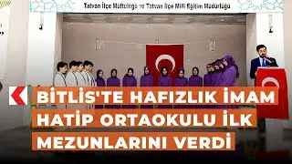 Bitlis'te hafızlık imam hatip ortaokulu ilk mezunlarını verdi