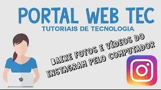 Portal Web Tec: Salve fotos e vídeos do instagram pelo computador
