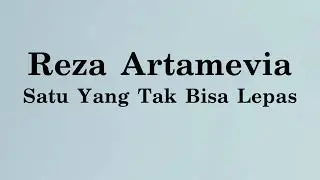 Reza - Satu Yang Tak Bisa Lepas - Samudra Lirik