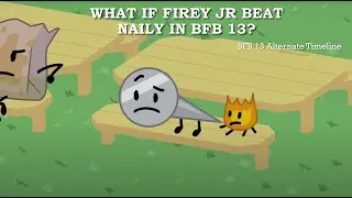 BFB 13: What if Firey Jr survived over Naily?