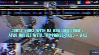 Justz Vibez With DJ Asb (Melodic + Afro House) with the Pioneer XDJ - RX3
