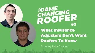 GCR #5: What Insurance Adjusters Don't Want Roofers To Know, with Peter Gaetano