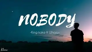Nobody [ lyrics video ]  -  King kaka ft Whozu                       #lyrics