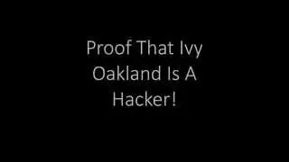 Proof That Ivy Oakland Is A Hacker/Cheater!