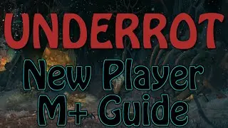 The Underrot - New Player Mythic+ Pugging Guides - Avoiding Common Errors and Overview