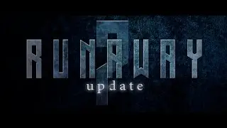 RUNAWAY: Update 7