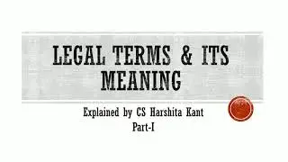 Basic Legal Terms & its meaning- Part I Explained by CS Harshita Kant