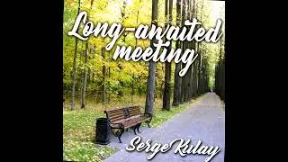 Serge Kulay - Long-awaited Meeting