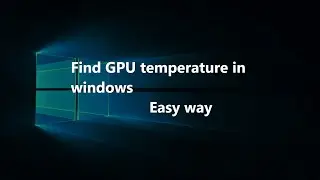 Find your GPU current temperature in windows | Easy way