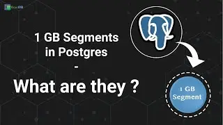 1 GB Segments in Postgres - What are they ? 