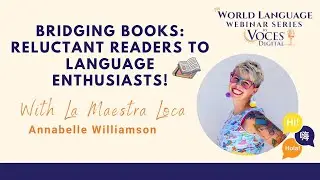 World Language Webinar Series: Bridging Books: Reluctant Readers to Language Enthusiasts!