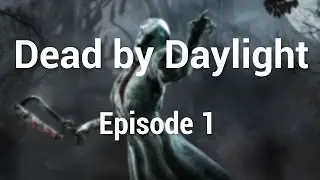 Dead by Daylight - Episode 1