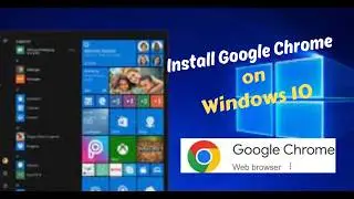 How to Download and Install Google Chrome on Windows 10