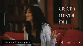 Uslan Mıyor Bu▪zeynep bastık▪(Remix)