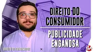 PUBLICIDADE ENGANOSA | DIREITO DO CONSUMIDOR | AULA 34