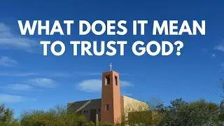 What does it mean to Trust God? - Sermon November 11th 2024