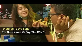 Love Song: We Dont Have To Say The World