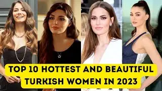 Top 10 Hottest & Beautiful Turkish Women in 2023 | Hande Erçel | Esra Bilgiç | Fahriye Evcen