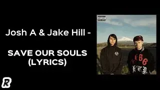 Josh A & Jake Hill - Save Our Souls (Lyrics)