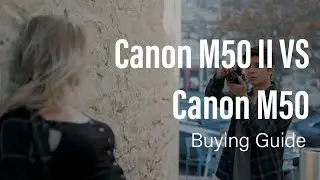 Canon M50 II VS Canon M50 | Buying Guide | Which Version is right for you??