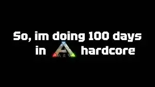 100 Days in ARK Hardcore! I need names!