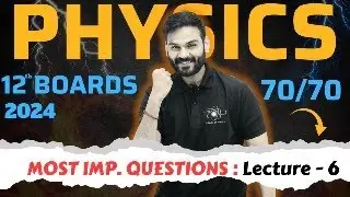 Class 12 Physics - Boards 2024 || Most Important Questions - Lecture 06