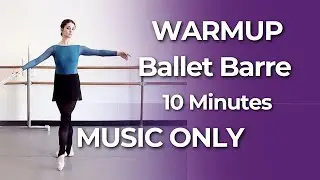 10 Min Ballet Barre Warm Up | Quick MUSIC ONLY Follow Along