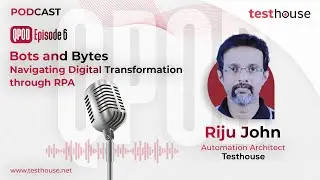 QPOD by Testhouse | Episode 6 | Bots and Bytes: Navigating Digital Transformation through RPA