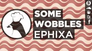 Some Wobbles - Ephixa (Baconstep)