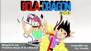 Bola de Dragón Mix - Pristine Boys & DJ Blaster (DJ Yerald VideoMix) HD 1080P